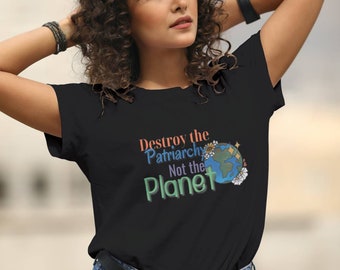 Feminist tshirt Destroy the Patriarchy Not the Planet activism- protest - social justice - unisex Softstyle T-Shirt
