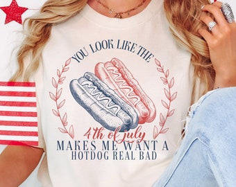 Funny 4th Of July png, You Look like the 4th of july makes me want a hot dog real bad png, America png, USA png, 4th of july png, Patriotic