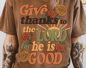 Give Thanks to the Lord He Is Good Fall Christian Shirt, Retro Thanksgiving Bible Verse Shirt, Faith-Based Autumn Sublimation PNG