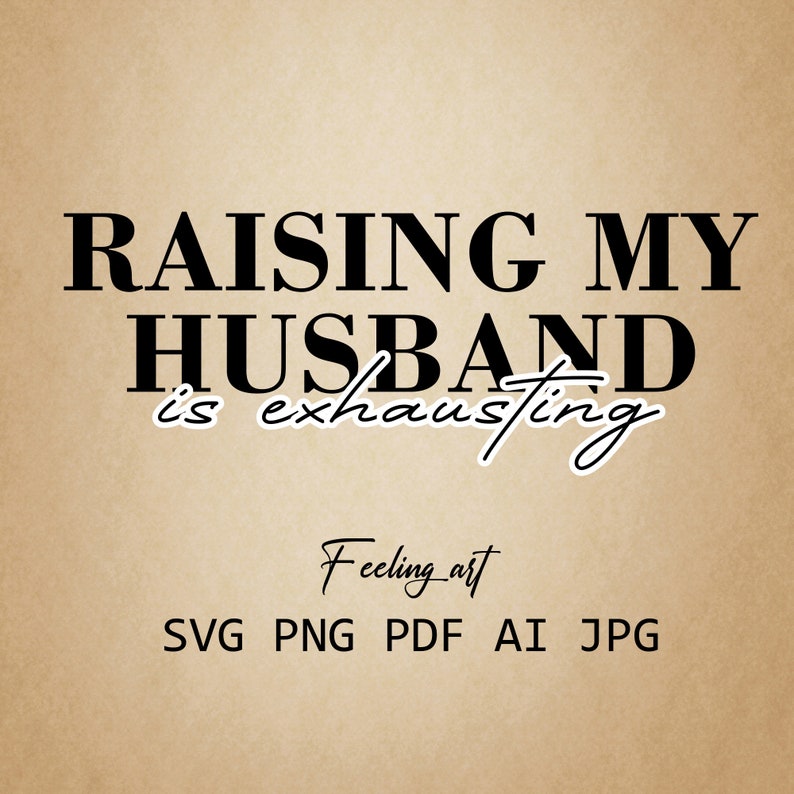 SVG Raising My Husband is Exhausting Svg & Jpg Instant - Etsy