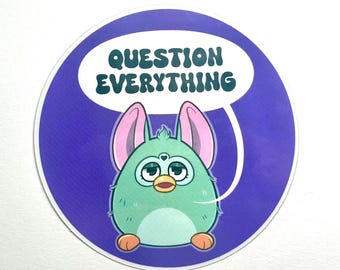 Furby Sticker - "Question Everything" | Nostalgic & Funny | Glossy Vinyl Sticker, Water-Resistant