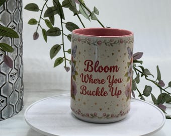 Bloom Where You Buckle Up Mug – Floral Butterfly Coffee Cup