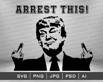 Arrest This Trump SVG Png, Cricut Cutting files, sublimation digital download, vector image files Stickers TShirt