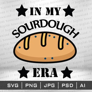 In My Sourdough Era SVG Png, Cricut Cutting files, sublimation instant digital download, vector image files Stickers T-Shirt by Ali