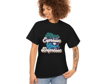 More Expresso T shirts Unisex Heavy Cotton Tee ,Print On Demand,Unique fashion