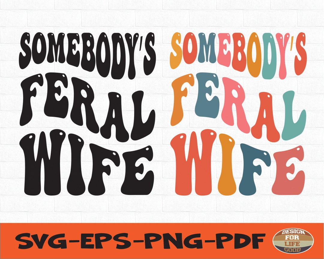 Somebody's Feral Wife Svg,somebody's Svg,mom Svg, Funny Women Svg