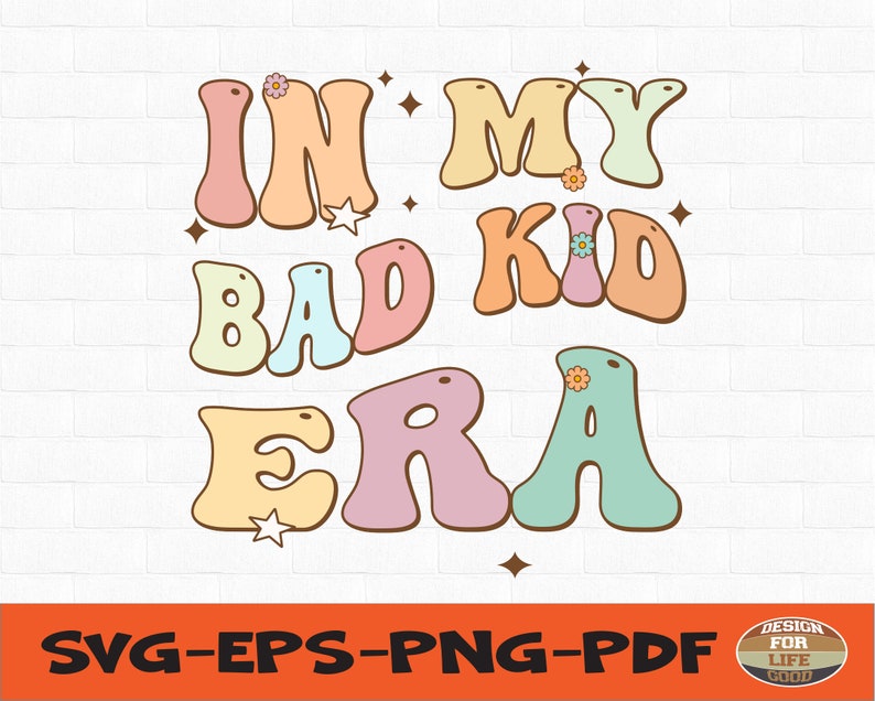 In My Bad Kid Era Svg, in My Bad Kid Era Png,trendy Svg, Cut File for
