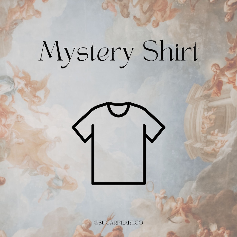 May include: A black and white outline of a t-shirt on a background of a painting with clouds and angels. The text "Mystery Shirt" is above the t-shirt and the text "@sugarpearl.co" is below the t-shirt.