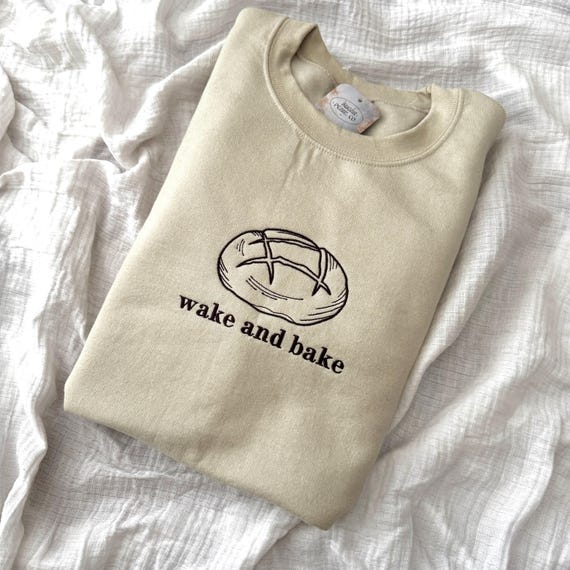 Embroidered Sourdough Sweatshirt, Baker Embroidery Sweater, Wake and Bake Crewneck