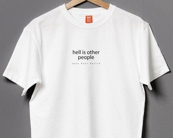 Hell is Other People - Jean Paul Sartre - T-Shirt | Philosophy, Quotes, Existentialism, Typography