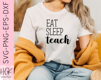 Eat Sleep Teach SVG, School Teacher shirt, Back to School tshirt, Gift for teacher, Teach sweatshirt, Cut Files for Cricut