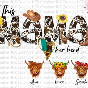 May include: A digital design featuring the words "This Mama" in a cowhide pattern, with a cowboy hat, sunflower, horseshoe, and cowboy boot. Below, the text "her herd" is above illustrations of Highland cows named Ava, Laura, and Sarah.