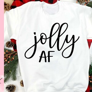 Jolly AF SVG, Funny Christmas Shirt, Xmas decor, Trendy ornament, Holiday sweatshirt, Silhouette Cricut cut file