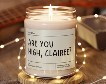 Are You High, Clairee? Soy Candle - Steel Magnolias Inspired Sarcastic Gift