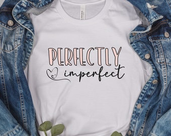 Camiseta perfectamente imperfecta, camiseta inspiradora, regalo de camiseta motivacional, camisa linda para mujeres, camisa de automotivación, camisa positiva, camisa de fe