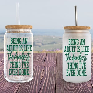 Beer Can Glass Mugs/Sarcastic Mugs/Funny Mugs/Being An Adult Is The Dumbest Thing I&#39;ve Ever Done Mug/Frosted Mugs/Cute Mugs/Glass Mugs