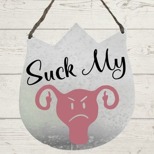 Womens Rights/Pro Choice/Roe v Wade/My Body My Choice/Abortion Rights/Feminist/Protest/Suck My Uterus Home Decor/Metal Sign/S1