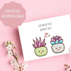 Das Leben wäre ohne dich erfolgreich - Gruß, Geburtstag, Paar, Jahrestag, Valentinskarte, lustig, Punny, Wortspiel, niedlich, Sukkulente, druckbare Karte