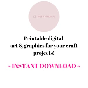 May include: Printable digital art and graphics for craft projects.  The text "INSTANT DOWNLOAD" is in pink.