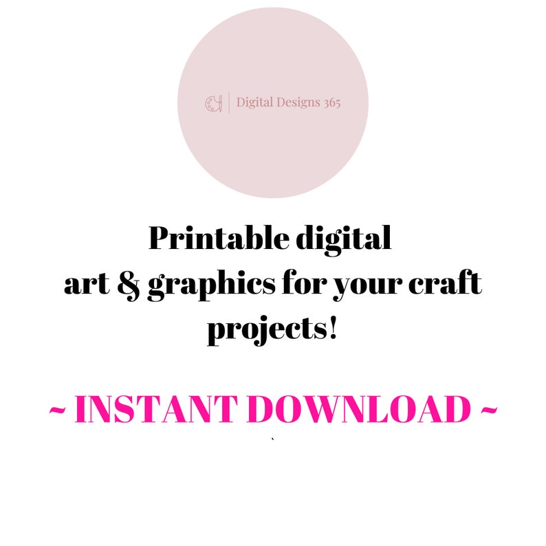 May include: Printable digital art and graphics for craft projects.  The text "INSTANT DOWNLOAD" is in pink.