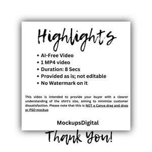 May include: A white text document with the title "Highlights" and a list of features for a video. The features include: AI-Free Video, 1 MP4 video, Duration: 8 Secs, Provided as is; not editable, No Watermark on it. The document also includes the text "This video is intended to provide your buyer with a clearer understanding of the shirt's size, aiming to minimize customer dissatisfaction. Please note that this is NOT a Canva drag and drop or PSD mockup." and the text "MockupsDigital Thank You!"
