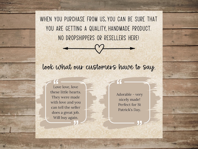May include: A beige sign with text that reads "WHEN YOU PURCHASE FROM US, YOU CAN BE SURE THAT YOU ARE GETTING A QUALITY, HANDMADE PRODUCT. NO DROPSHIPPERS OR RESELLERS HERE!" and customer testimonials.