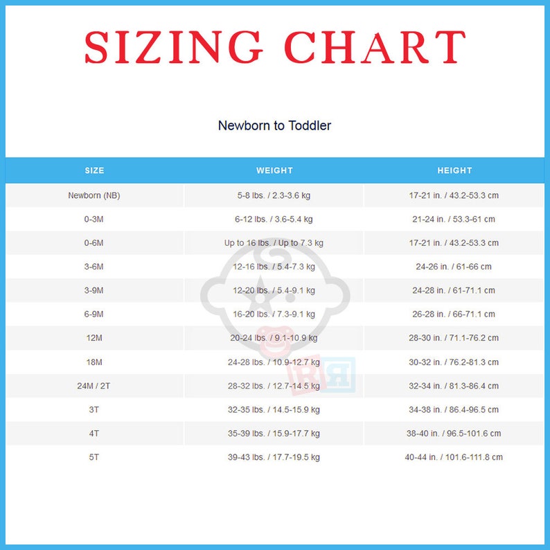 May include: A sizing chart for newborn to toddler clothing, showing size, weight in pounds and kilograms, and height in inches and centimeters.