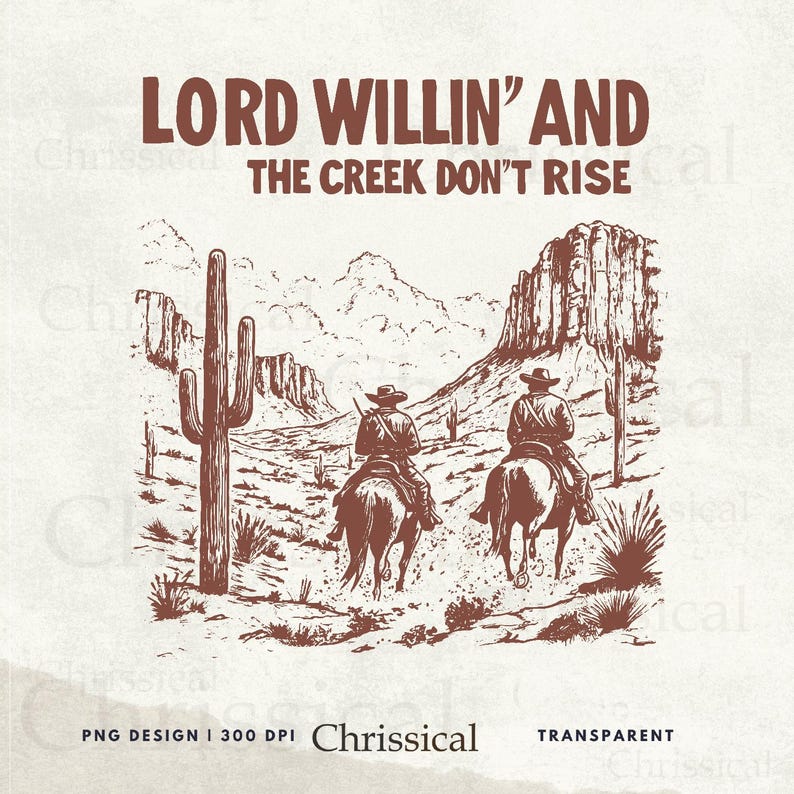 May include: A digital illustration of two cowboys riding horses through a desert landscape. The text "LORD WILLIN' AND THE CREEK DON'T RISE" is at the top of the image.