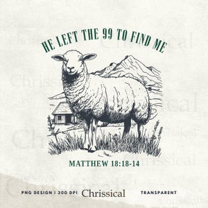 He Left The 99 PNG, Bible Verse PNG, Christian png, Religious PNG, Jesus Apparel png, Christian Sublimation, Faith png, Lost Sheep