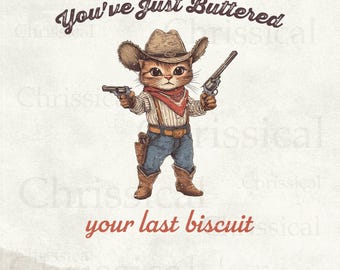 You've Just Buttered Your Last Biscuit PNG, Yee'd Your Last Haw PNG, Trendy Animal Shirt PNG, Cat Cowboy Country Funny Sarcastic Shirt