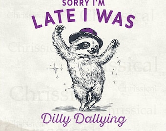 Sorry I'm Late I Was Dilly Dallying, SVG PNG files, Funny Sloth with a Party Hat, Vintage Animal Sayings Design, Instant Download, Mugs, Etc