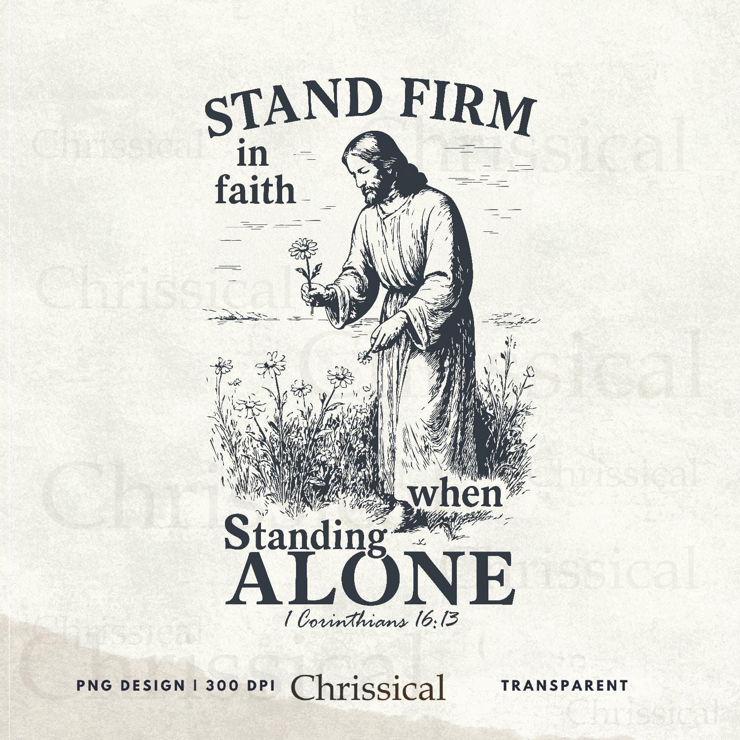 Stand Firm in the Faith Png, 1 Corinthians 16:13, Walk by Faith PNG, Christian Sublimation Design, Bible Verse Png, even when standing alone