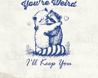 You're Weird I'll Keep You SVG PNG, Funny Raccoon Shirt Design, Funny Opossum SVG, Trendy Raccoon Opossum, Sarcastic Svg, Animal Sayings