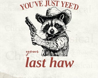You've Yee'd Your Last Haw Funny Western Cowboy Raccoon Sheriff Style Cute Watercolor Vintage Animal Sayings | Instant Download | PNG SVG