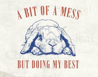 A Bit Of A Mess But Doing My Best Cute Tired Bunny Rabbit Funny Vintage Animals Sayings | Instant Download | PNG SVG