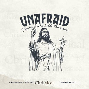 Unafraid Png Svg, Christian Sublimation, Downloads Christian PNG Files for Sublimation Vintage Jesus Shirt DTF Print Tshirt Designs