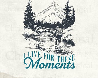 I Live For These Moments SVG PNG, Vintage Outdoor svg, Mountain Design, Trendy Hiking for Shirt, Stickers, SVG file for Cricut