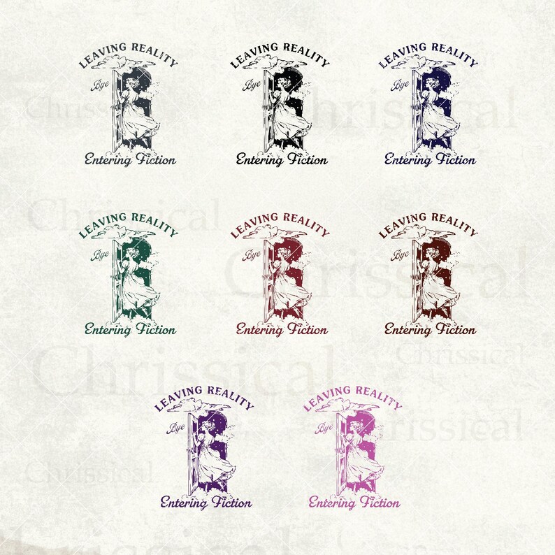 May include: Six variations of a vintage-style illustration of a woman stepping through a doorway with the text "Leaving Reality" and "Entering Fiction" above and below the image. The woman is wearing a dress and a hat. The illustrations are in different colors, including black, white, red, green, purple, and blue.