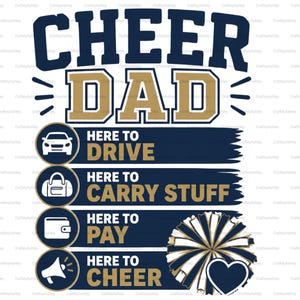 Puede incluir: Un diseño gráfico con el texto CHEER DAD en azul marino y dorado. Debajo hay cuatro filas con iconos y texto: un coche con HERE TO DRIVE, una bolsa con HERE TO CARRY STUFF, una cartera con HERE TO PAY y un megáfono con HERE TO CHEER junto a un pompón.