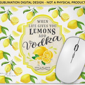 Wenn das Leben dir Zitronen gibt, füge Wodka hinzu. Mauspad, Sublimations-Mauspad-Design, PNG-Digital-Design, kein physisches Produkt LEMON130