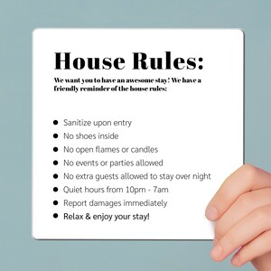 May include: White sign with black text listing house rules. The rules include sanitizing upon entry, no shoes inside, no open flames or candles, no events or parties allowed, no extra guests allowed to stay overnight, quiet hours from 10pm to 7am, report damages immediately, and relax and enjoy your stay.