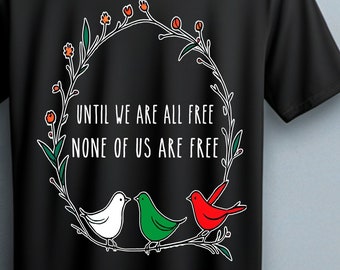 Until we are all free none of us are free| palestine anywhere hoodie| flag shirt|injustice sweatshirt| social justice| cease firenow|gaza...
