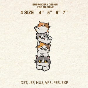 May include: An embroidery design for machine use featuring a stack of four cartoon cats in various poses. The design is available in four sizes: 4", 5", 6", and 7". The text "EMBROIDERY DESIGN FOR MACHINE" and "4 SIZE" are at the top. The design supports DST, JEF, HUS, VP3, PES, and EXP formats.