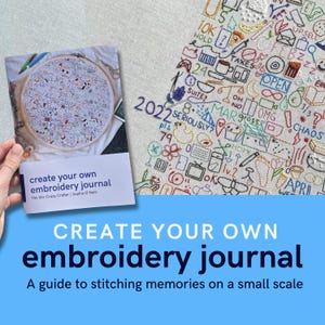 May include: A guide titled Create Your Own Embroidery Journal by The Stir-Crazy Crafter, Sophie O'Neill, featuring a cover image of a circular embroidery hoop filled with colorful, small-scale stitched icons, text, and dates on white fabric.