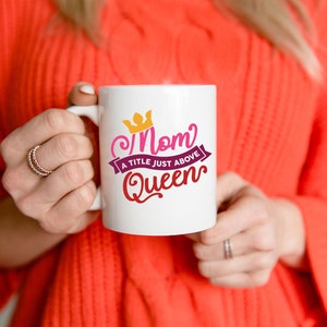 Coffee Mug | &quot;Mom: A Title Just Above Queen&quot; | 15 oz White | Right-Handed Mug | Left-Handed Mug | Mother&#39;s Day Gift | Mom Birthday Present