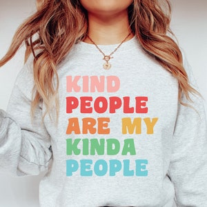 Kindness Sweatshirt, Kind People Are My Kinda People Sweatshirt, Inspiring Sweatshirt, Teacher Sweatshirt, Inspirational Sweatshirt, Kindful