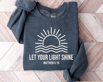 Let Your Light Shine Sweatshirt, Christian Bible Verse Gift