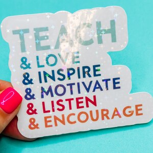 Teach - Love, Inspire - Motivate - Listen & Encourage Sticker - Inspiration Teacher Sticker - Learning Teacher Sticker