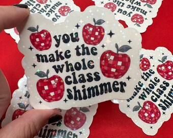 You Make the Whole Class Shimmer! - Love teaching - Reading Teacher - Teacher Sticker - Learning Teacher Sticker