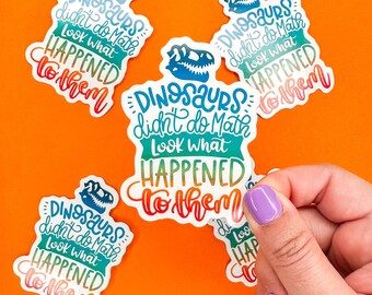 Dinosaurs Didn't Do Math Sticker – Teacher Sticker – Learning Teacher Sticker